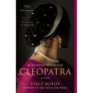 Cleopatra: A Life -- Stacy Schiff